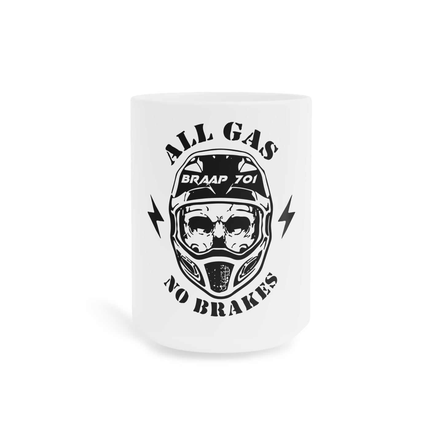 All Gas No Brakes Ceramic Mugs (11oz5oz0oz) - Braap 701
