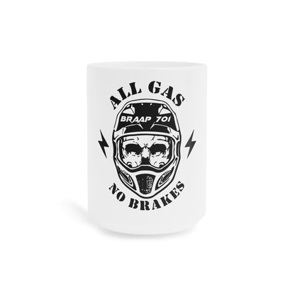 All Gas No Brakes Ceramic Mugs (11oz5oz0oz) - Braap 701